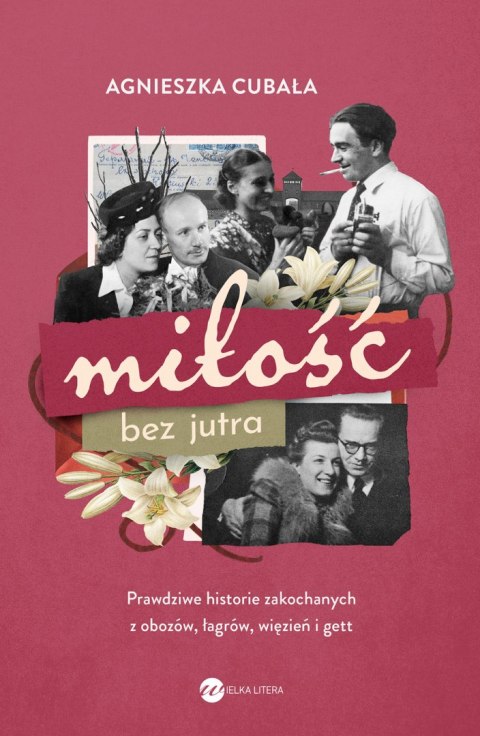 Miłość bez jutra. Prawdziwe historie zakochanych z obozów, łagrów, więzień i gett