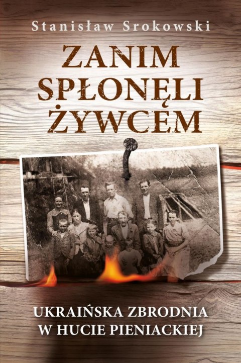 Zanim spłonęli żywcem. Ukraińska zbrodnia w Hucie Pieniackiej