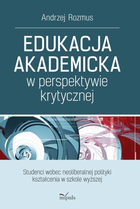 EDUKACJA AKADEMICKA W PERSPEKTYWIE KRYTYCZNEJ. STUDENCI WOBEC NEOLIBERALNEJ POLITYKI KSZTAŁCENIA W SZKOLE WYŻSZEJ