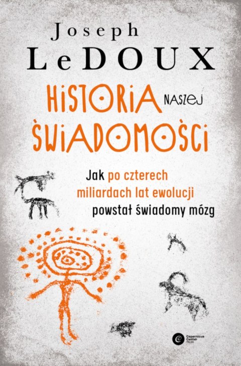 Historia naszej świadomości. Jak po czterech miliardach lat ewolucji powstał świadomy mózg wyd. 2021