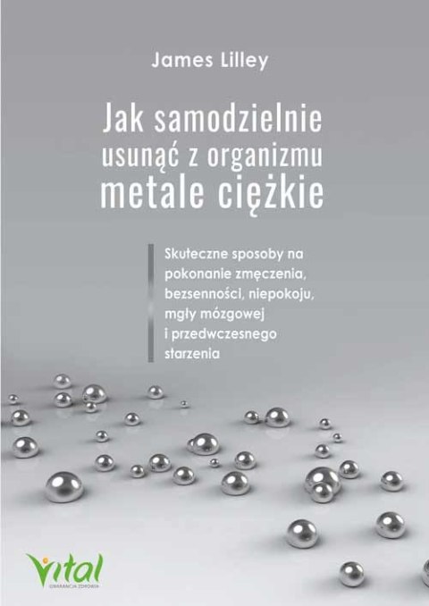 Jak samodzielnie usunąć z organizmu metale ciężkie. Skuteczne sposoby na pokonanie zmęczenia, bezsenności, niepokoju, mgły mózgo