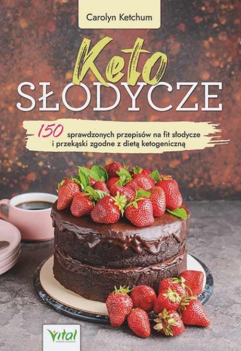 Keto słodycze. 150 sprawdzonych przepisów na fit słodycze i przekąski zgodne z dietą ketogeniczną