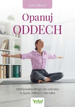 Opanuj oddech. Mistrzowska droga do sukcesu w życiu, miłości i nie tylko