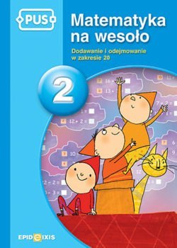 PUS Matematyka na wesoło 2 Dodawanie i odejmowanie w zakresie 20