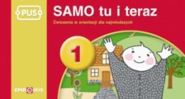 PUS Samo tu i teraz 1 Ćwiczenia w orientacji dla najmłodszych