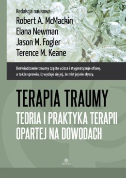 Terapia traumy Teoria i praktyka terapii opartej na dowodach