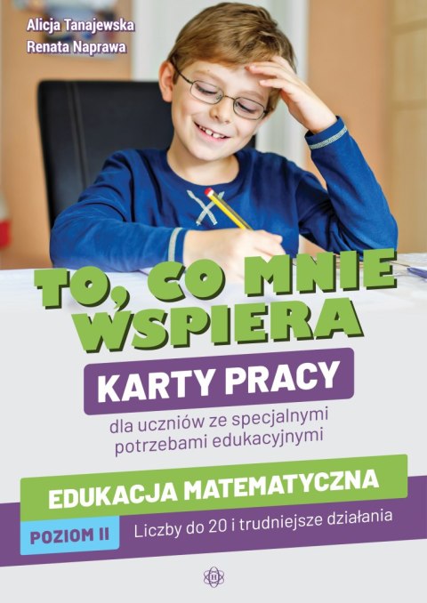 To, co mnie wspiera. Karty pracy dla uczniów ze specjalnymi potrzebami edukacyjnymi. Edukacja matematyczna. Poziom II: Liczby do