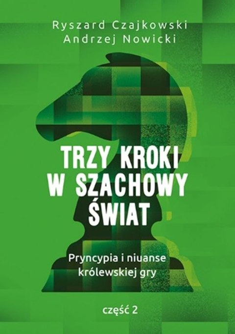 Trzy kroki w szachowy świat. Pryncypia i niuanse królewskiej gry. Część 2