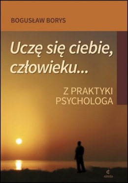 Uczę się ciebie, człowieku Z praktyki psychologa