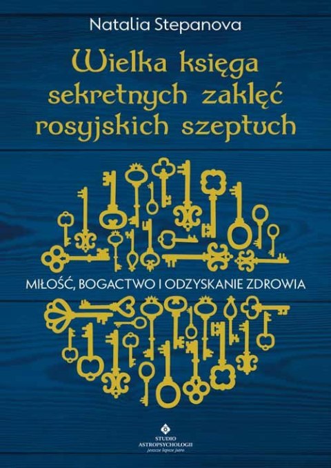 Wielka księga sekretnych zaklęć rosyjskich szeptuch. Miłość, bogactwo i odzyskanie zdrowia