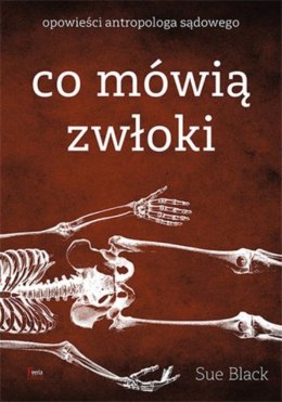 Co mówią zwłoki. Opowieści antropologa sądowego wyd. 2