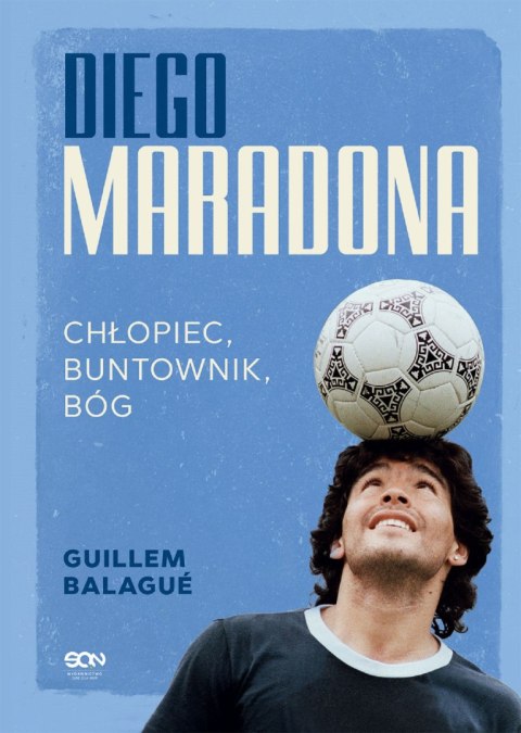 Diego Maradona. Chłopiec, buntownik, bóg