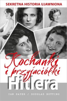 Kochanki i przyjaciółki Hitlera. Sekretna historia ujawniona