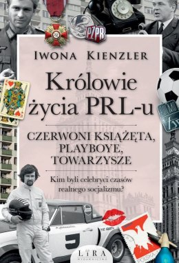 Królowie życia PRL-u. Czerwoni książęta, playboye, towarzysze