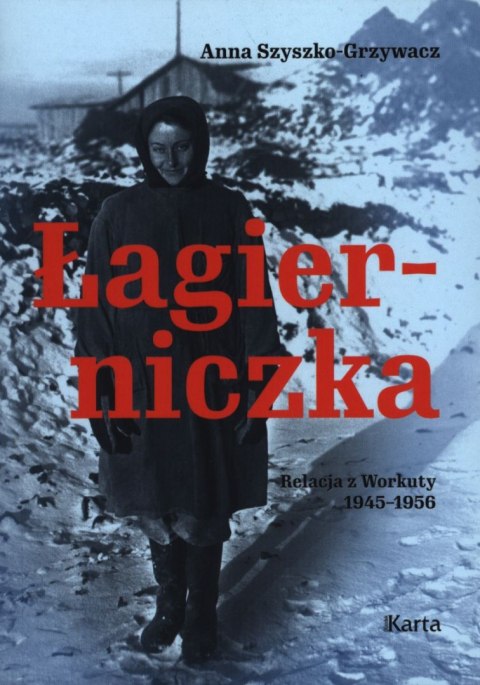 Łagierniczka. Wspomnienia z Workuty 1945-1956