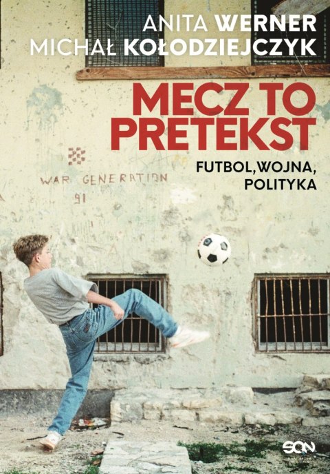 Mecz to pretekst. Futbol, wojna, polityka