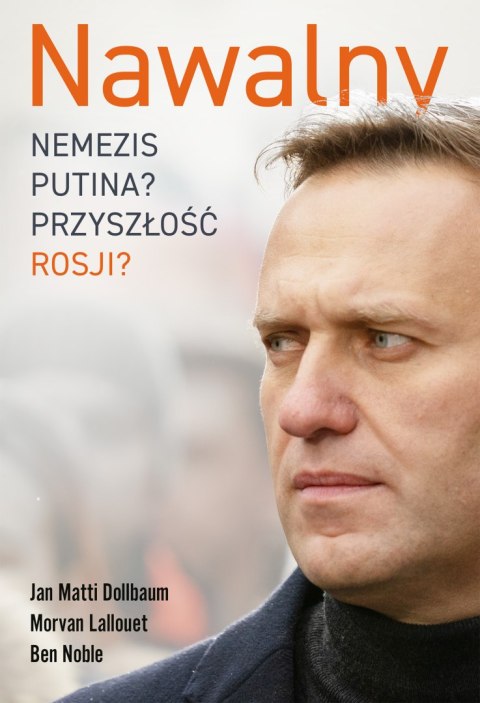 Nawalny. Nemezis Putina? Przyszłość Rosji?