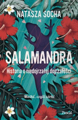 Salamandra. Historia o niedojrzałej dojrzałości. Matki czyli córki. Tom 4