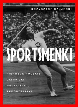 Sportsmenki. pierwsze polskie olimpijki, medalistki, rekordzistki