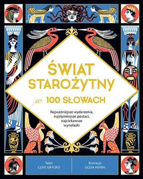 Świat starożytny w 100 słowach. Najważniejsze wydarzenia, najsłynniejsze postaci, najciekawsze wynalazki