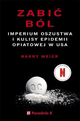 Zabić ból. Imperium oszustwa i kulisy epidemii opiatowej w USA