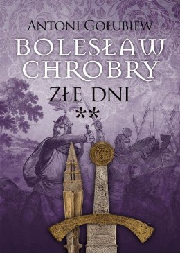 Złe dni **. Bolesław Chrobry. Tom 3. Część 2