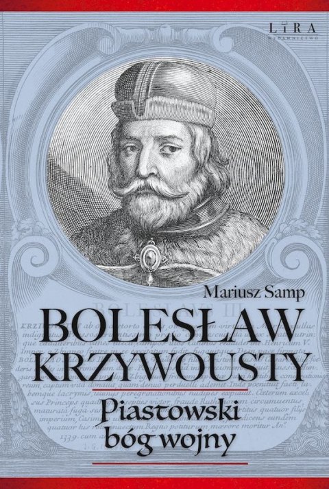 Bolesław Krzywousty. Piastowski bóg wojny