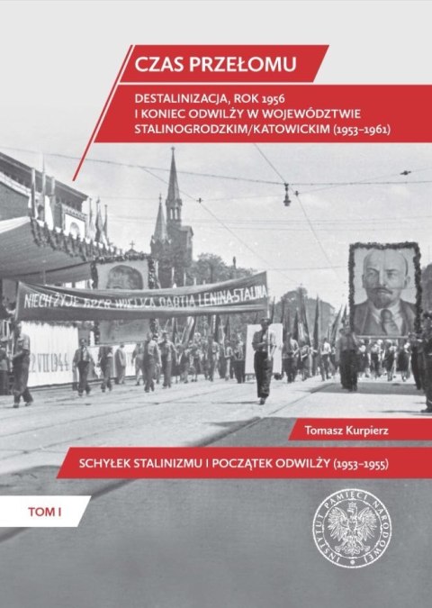 Czas przełomu. Destalinizacja, rok 1956 i koniec odwilży w województwie stalinogrodzkim/katowickim (1953-1961). Tom 1. Schyłek s