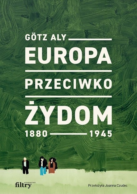 Europa przeciwko Żydom. 1880-1945