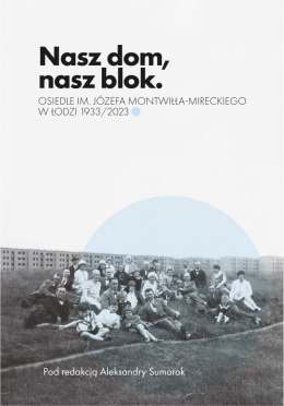 Nasz dom, nasz blok - o Osiedlu Montwiłła Mireckiego