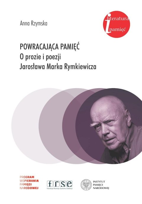 Powracająca pamięć. O prozie i poezji Jarosława Marka Rymkiewicza