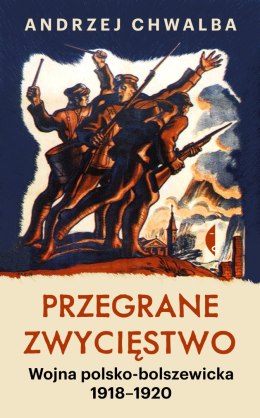 Przegrane zwycięstwo. Wojna polsko-bolszewicka 1918-1920 wyd. 2023