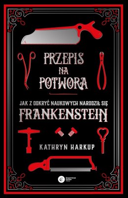 Przepis na potwora. Jak z odkryć naukowych narodził się Frankenstein