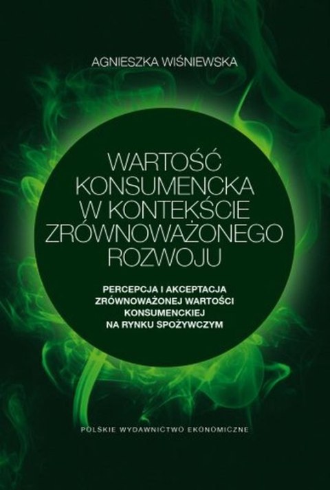 Wartość konsumencka w kontekście zrównoważonego rozwoju. Percepcja i akceptacja zrównoważonej wartości konsumenckiej na rynku sp