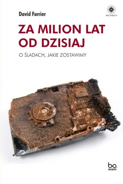 Za milion lat od dzisiaj. O śladach, jakie zostawimy