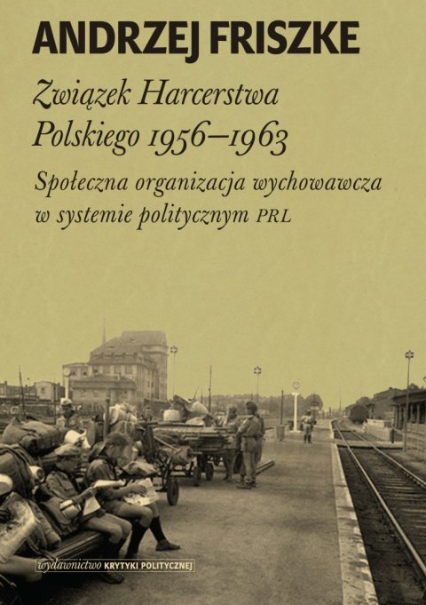 Związek harcerstwa polskiego 1956-1963 społeczna organizacja wychowawcza w systemie politycznym PRL