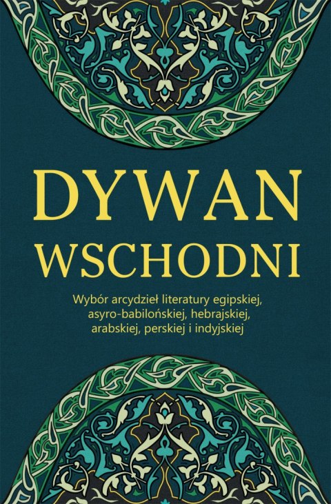 Dywan wschodni wybór arcydzieł literatury egipskiej asyro-babilońskiej hebrajskiej arabskiej perskiej i indyjskiej