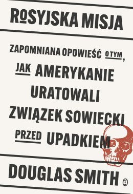 Rosyjska misja. Zapomniana opowieść o tym, jak Amerykanie uratowali Związek Sowiecki przed upadkiem