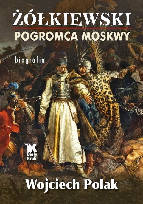 Żółkiewski. Pogromca Moskwy