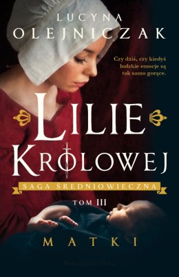 Lilie Królowej. Matki. Saga średniowieczna. Tom 3