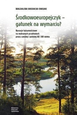 Środkowoeuropejczyk - gatunek na wymarciu? Narracje tożsamościowe na wybranych przykładach prozy czeskiej i polskiej XX i XXI wi