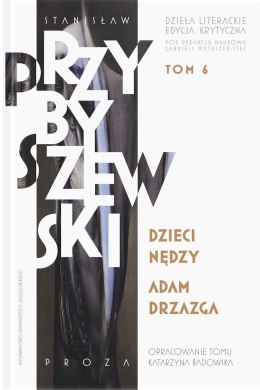 Stanisław Przybyszewski. Dzieła literackie. Edycja krytyczna. Tom 6. Dzieci nędzy. Adam Drzazga