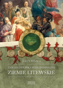 Ziemie litewskie. Tam kiedyś była Rzeczpospolita. Tom 2