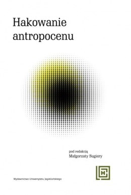 Hakowanie antropocenu. Nowe koncepcje wspólnot więcej-niż-ludzkich w ekologicznych fabulacjach spekulatywnych. Hermeneia