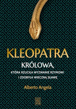 Kleopatra. Królowa, która rzuciła wyzwanie Rzymowi i zdobyła wieczną sławę