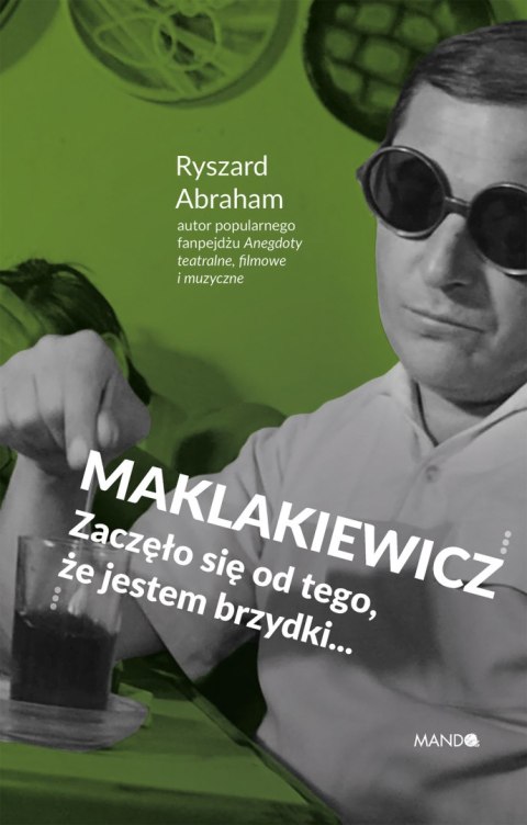 Maklakiewicz. Zaczęło się od tego, że jestem brzydki...