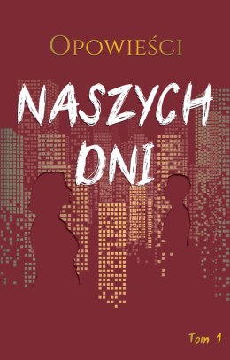 Opowieści naszych dni. Tom 1