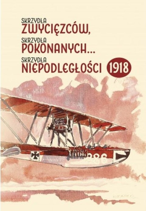 Skrzydła zwycięzców, skrzydła pokonanych, skrzydła niepodległości 1918