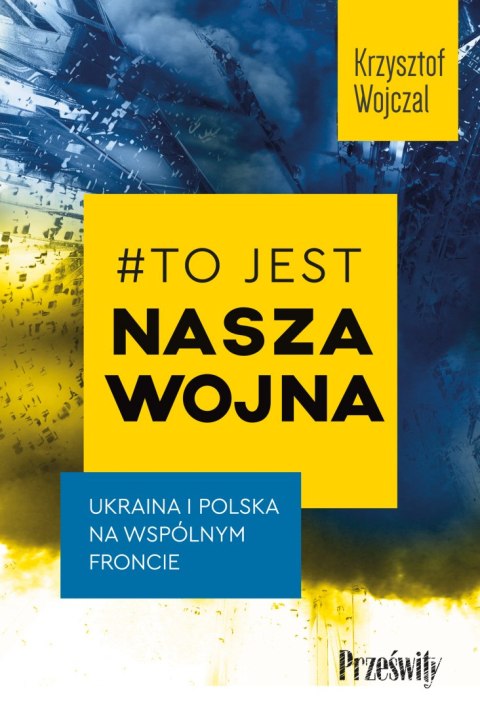 #To jest nasza wojna. Ukraina i Polska na wspólnym froncie