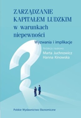 Zarządzanie kapitałem ludzkim w warunkach niepewności. Wyzwania i implikacje